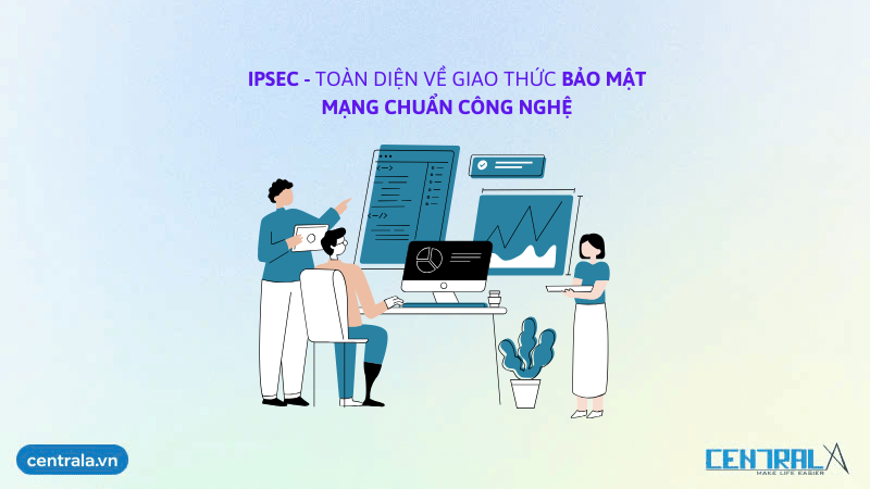 IPSec - Toàn diện về giao thức bảo mật Mạng chuẩn Công Nghệ